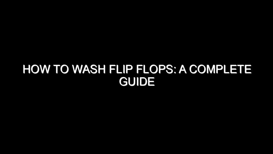 How to Wash Flip Flops?