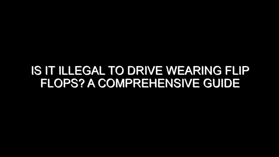 Is It Illegal to Drive Wearing Flip Flops?