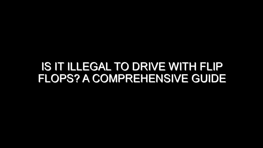 Is It Illegal to Drive with Flip Flops?