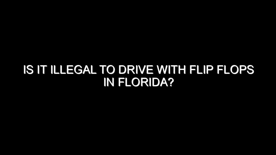 Is It Illegal to Drive with Flip Flops in Florida?