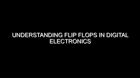 Understanding Flip Flops in Digital Electronics