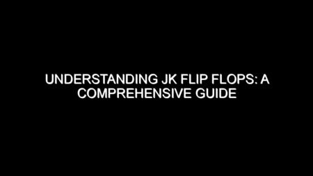 Understanding JK Flip Flops?