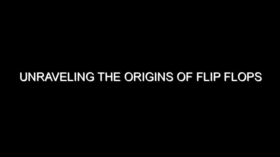 Unraveling the Origins of Flip Flops