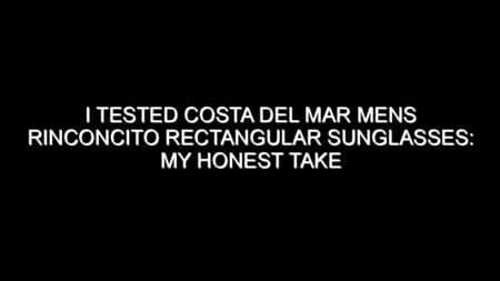 I Tested Costa Del Mar Mens Rinconcito Rectangular Sunglasses: My Honest Take After Trying Them