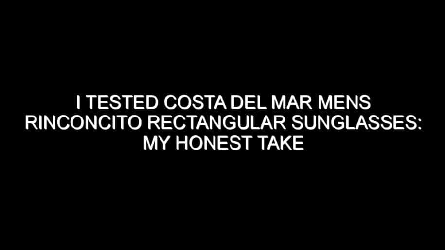I Tested Costa Del Mar Mens Rinconcito Rectangular Sunglasses: My Honest Take After Trying Them