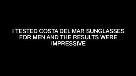 I Tested Costa Del Mar Sunglasses for Men and the Results Were Impressive