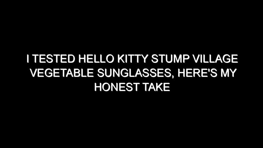 I Tested Hello Kitty Stump Village Vegetable Sunglasses, Here’s My Honest Take