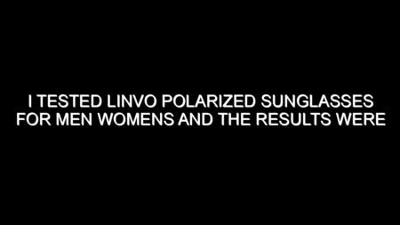 I Tested Linvo Polarized Sunglasses for Men Womens and the Results Were Impressive