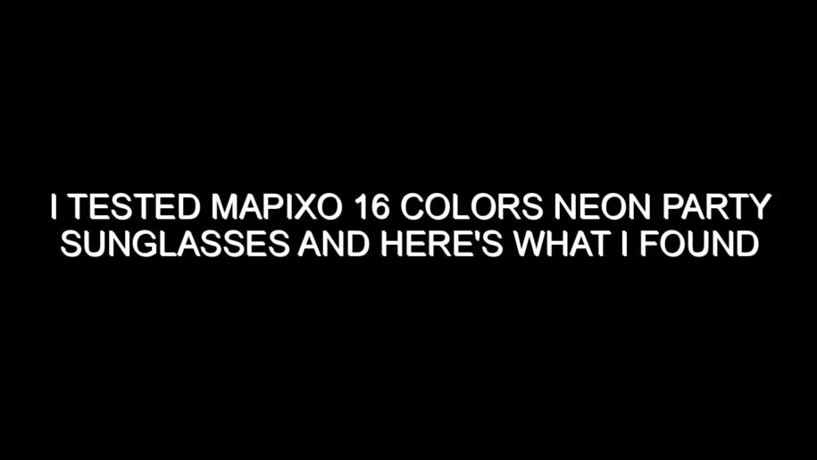 I Tested Mapixo 16 Colors Neon Party Sunglasses and Here’s What I Found