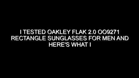 I Tested Oakley Flak 2.0 Oo9271 Rectangle Sunglasses for Men and Here’s What I Found