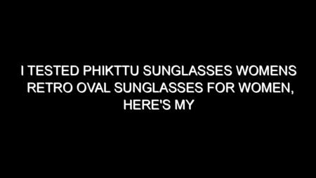 I Tested Phikttu Sunglasses Womens Retro Oval Sunglasses for Women, Here’s My Honest Take