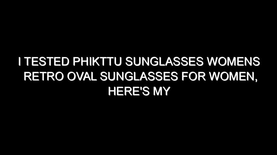 I Tested Phikttu Sunglasses Womens Retro Oval Sunglasses for Women, Here’s My Honest Take
