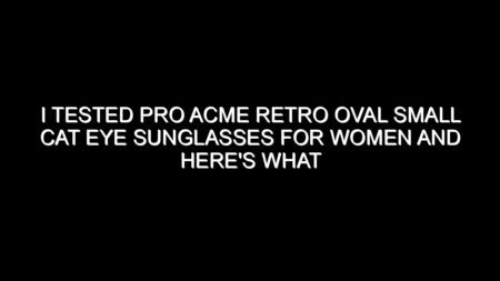 I Tested Pro Acme Retro Oval Small Cat Eye Sunglasses for Women and Here’s What I Found