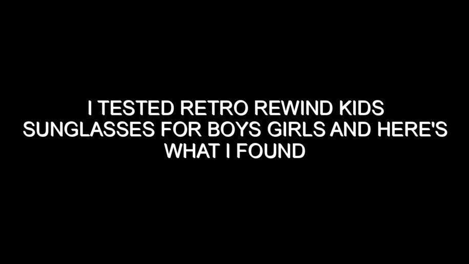 I Tested Retro Rewind Kids Sunglasses for Boys Girls and Here’s What I Found