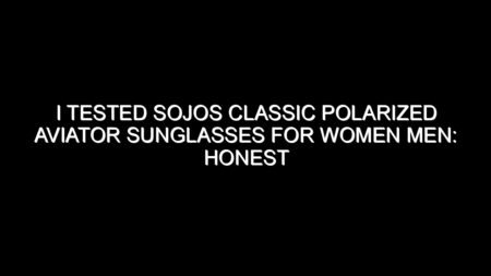 I Tested Sojos Classic Polarized Aviator Sunglasses for Women Men: Honest Review, Real Results, and What I Discovered