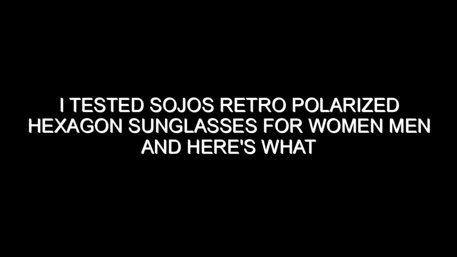 I Tested Sojos Retro Polarized Hexagon Sunglasses for Women Men and Here’s What I Found
