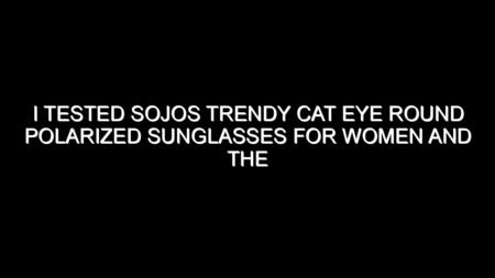 I Tested Sojos Trendy Cat Eye Round Polarized Sunglasses for Women and the Results Were Impressive
