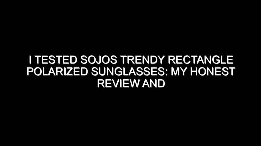I Tested Sojos Trendy Rectangle Polarized Sunglasses: My Honest Review and Buying Notes