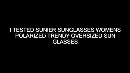 I Tested Sunier Sunglasses Womens Polarized Trendy Oversized Sun Glasses Fashion and the Results Were Impressive