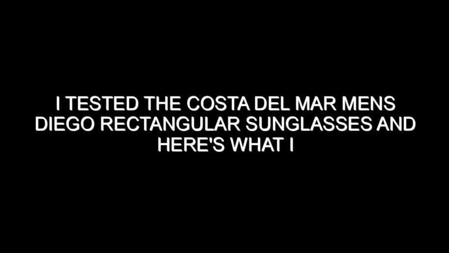 I Tested the Costa Del Mar Mens Diego Rectangular Sunglasses and Here’s What I Found