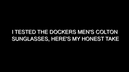 I Tested the Dockers Men’s Colton Sunglasses, Here’s My Honest Take