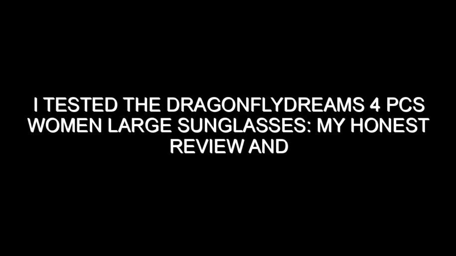 I Tested the Dragonflydreams 4 Pcs Women Large Sunglasses: My Honest Review and Buying Notes