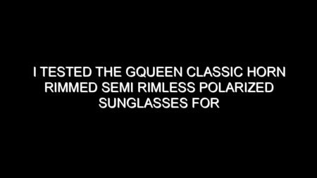 I Tested the Gqueen Classic Horn Rimmed Semi Rimless Polarized Sunglasses for Men Women and Here’s What I Found