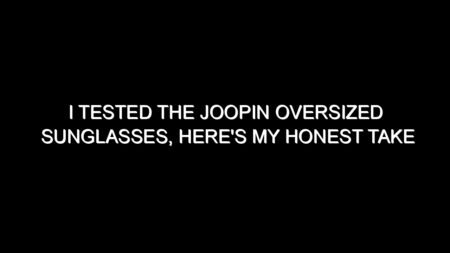 I Tested the Joopin Oversized Sunglasses, Here’s My Honest Take