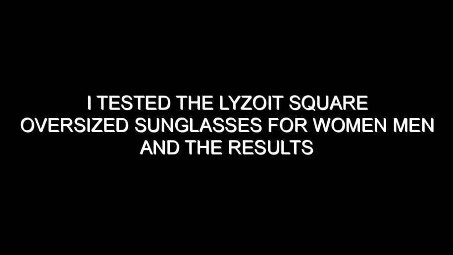 I Tested the Lyzoit Square Oversized Sunglasses for Women Men and the Results Were Impressive