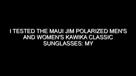 I Tested the Maui Jim Polarized Men’s and Women’s Kawika Classic Sunglasses: My Honest Review and Buying Notes
