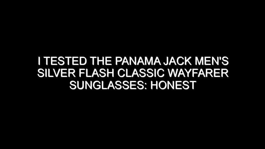 I Tested the Panama Jack Men’s Silver Flash Classic Wayfarer Sunglasses: Honest Review, Real Results, and What I Discovered