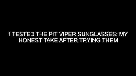 I Tested the Pit Viper Sunglasses: My Honest Take After Trying Them