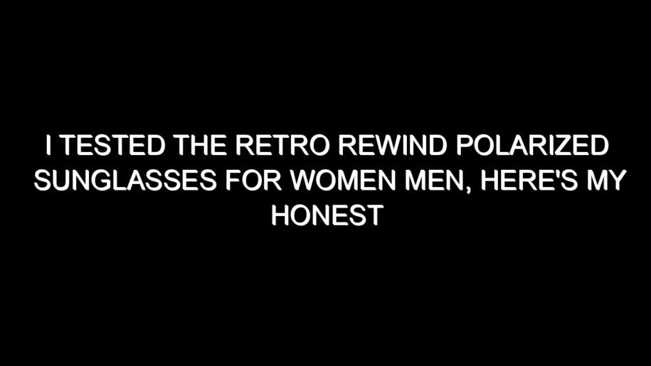 I Tested the Retro Rewind Polarized Sunglasses for Women Men, Here’s My Honest Take