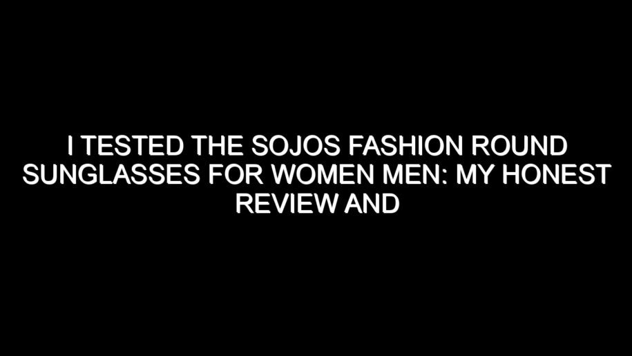 I Tested the Sojos Fashion Round Sunglasses for Women Men: My Honest Review and Collecting Tips