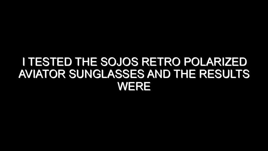 I Tested the Sojos Retro Polarized Aviator Sunglasses and the Results Were Impressive