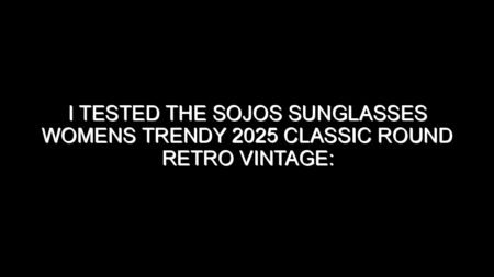 I Tested the Sojos Sunglasses Womens Trendy 2025 Classic Round Retro Vintage: My Honest Review and Collecting Tips