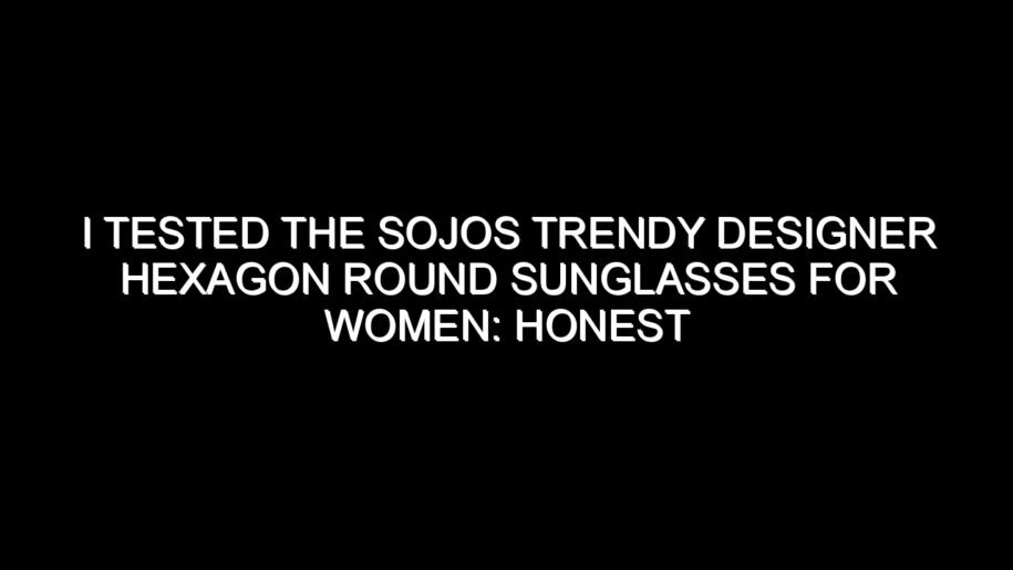 I Tested the Sojos Trendy Designer Hexagon Round Sunglasses for Women: Honest Review, Real Results, and What I Discovered