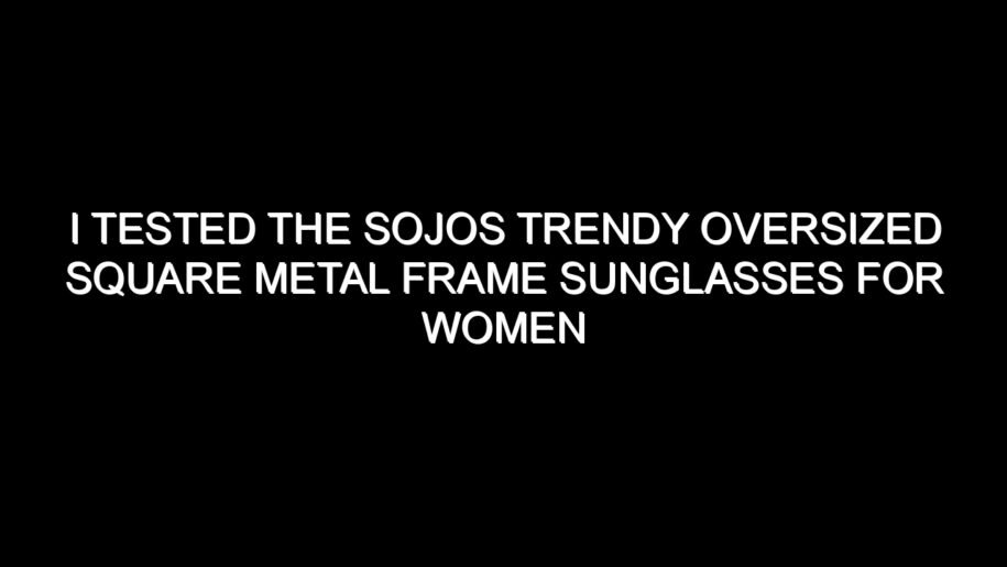 I Tested the Sojos Trendy Oversized Square Metal Frame Sunglasses for Women Men: My Honest Take After Trying Them