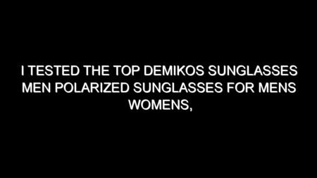 I Tested the Top Demikos Sunglasses Men Polarized Sunglasses for Mens Womens, Here’s My Honest Take
