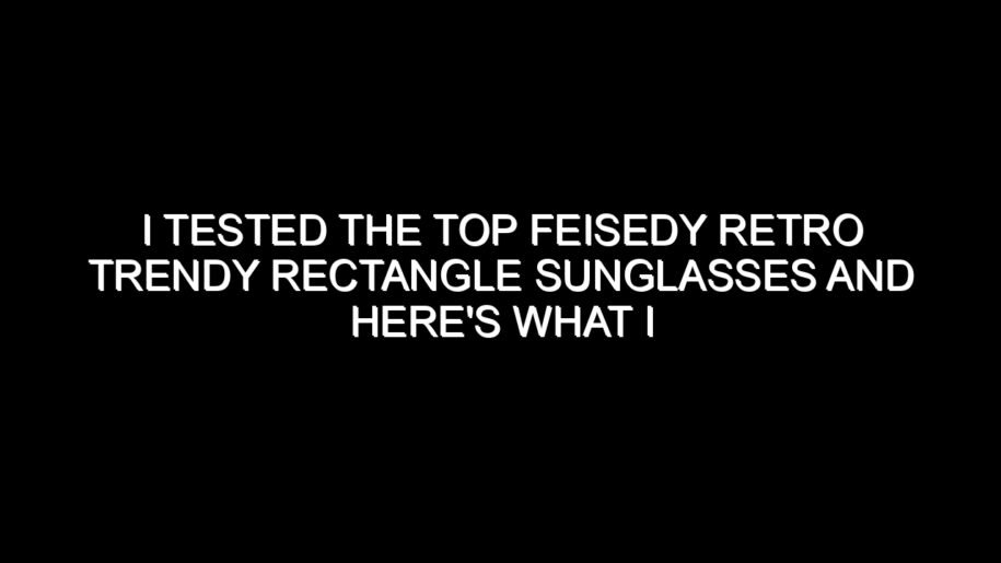 I Tested the Top Feisedy Retro Trendy Rectangle Sunglasses and Here’s What I Found