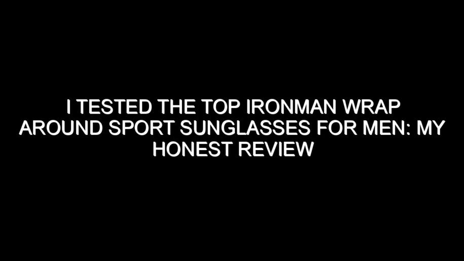 I Tested the Top Ironman Wrap Around Sport Sunglasses for Men: My Honest Review and Collecting Tips