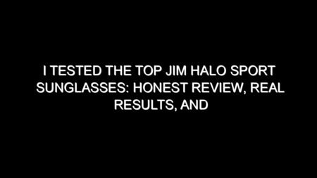 I Tested the Top Jim Halo Sport Sunglasses: Honest Review, Real Results, and What I Discovered