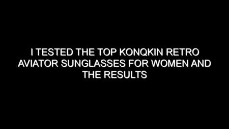 I Tested the Top Konqkin Retro Aviator Sunglasses for Women and the Results Were Impressive