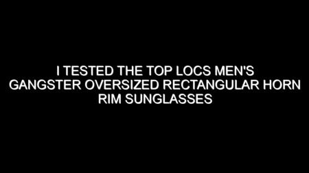 I Tested the Top Locs Men’s Gangster Oversized Rectangular Horn Rim Sunglasses and Here’s What I Found