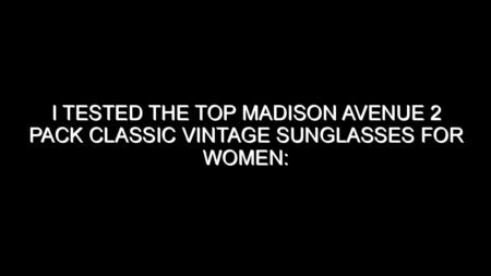 I Tested the Top Madison Avenue 2 Pack Classic Vintage Sunglasses for Women: Honest Review, Real Results, and What I Discovered