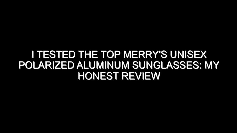 I Tested the Top Merry’s Unisex Polarized Aluminum Sunglasses: My Honest Review and Buying Notes