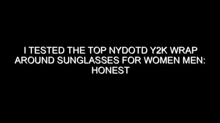 I Tested the Top Nydotd Y2k Wrap Around Sunglasses for Women Men: Honest Review, Real Results, and What I Discovered