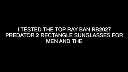 I Tested the Top Ray Ban Rb2027 Predator 2 Rectangle Sunglasses for Men and the Results Were Impressive
