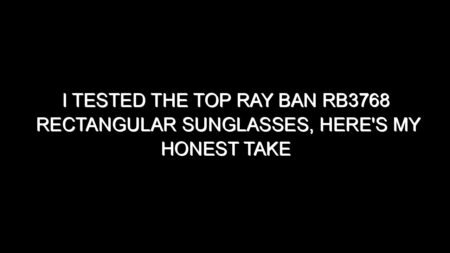I Tested the Top Ray Ban Rb3768 Rectangular Sunglasses, Here’s My Honest Take