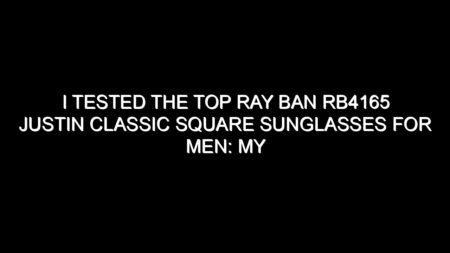 I Tested the Top Ray Ban Rb4165 Justin Classic Square Sunglasses for Men: My Honest Review and Buying Notes